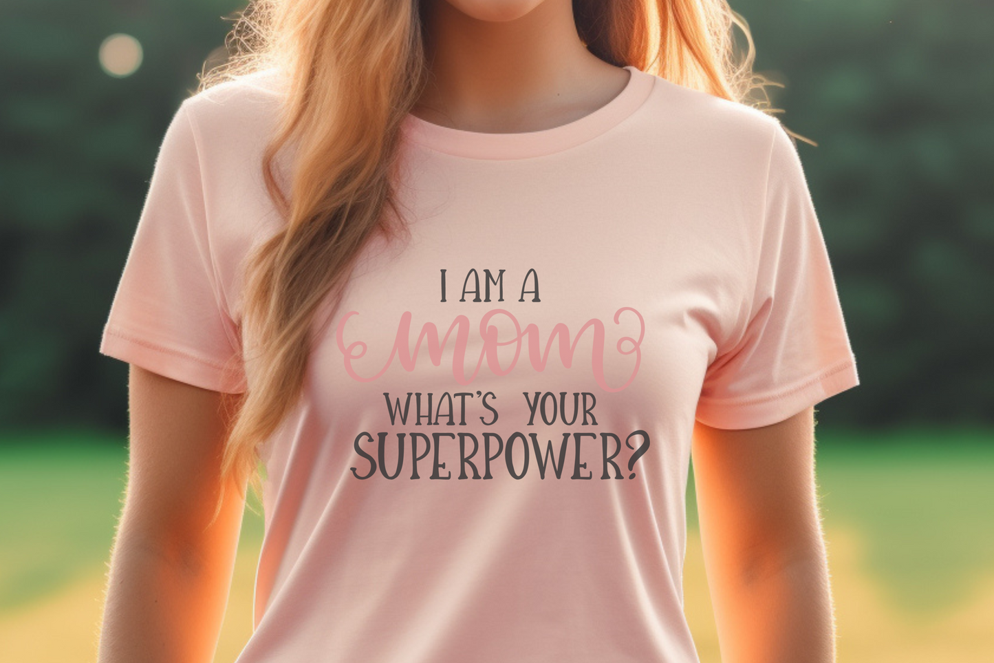 I'm a Mom What's Your Superpower? T-Shirt, Mother's Day Gift for Mom, Funny Mom Tee, Perfect Mom Apparel