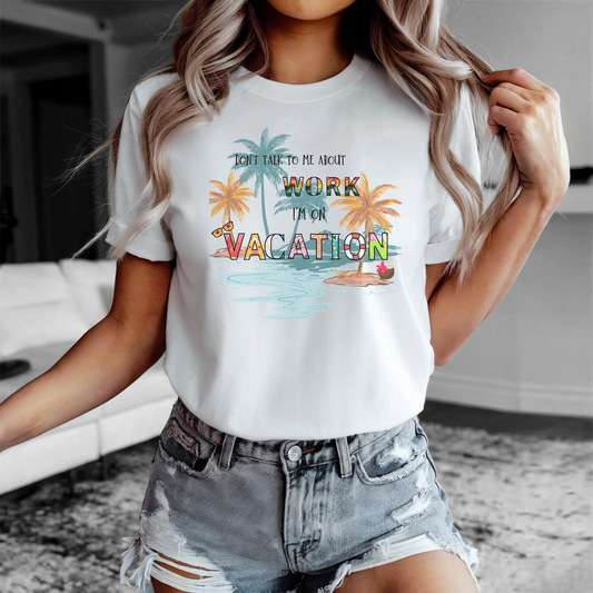 Vacation Tee Shirt Unisex: Don't Talk to Me I'm On Vacation Summer Graphic T-Shirt Comfortable Casual Beachwear