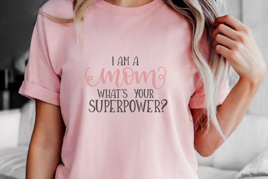 I'm a Mom What's Your Superpower? T-Shirt, Mother's Day Gift for Mom, Funny Mom Tee, Perfect Mom Apparel